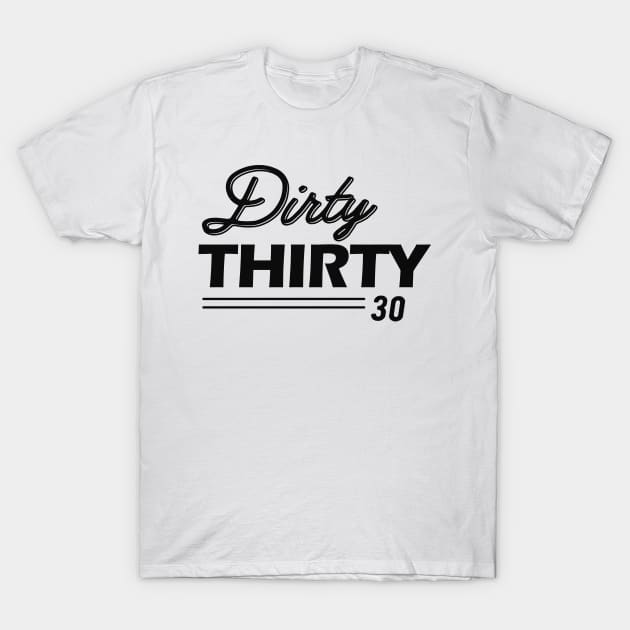 30th Birthday - Dirty Thirty 30 T-Shirt by KC Happy Shop